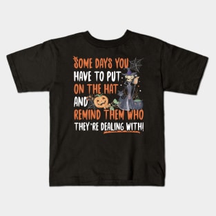 Halloween Witch Some Days You Have To Put On The Hat Kids T-Shirt